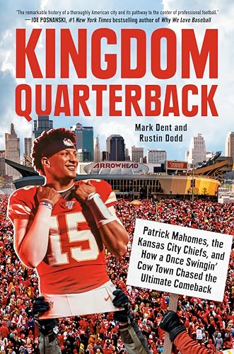 Kingdom Quarterback: Patrick Mahomes, the Kansas City Chiefs, and How a Once Swingin' Cow Town Chased the Ultimate Comeback