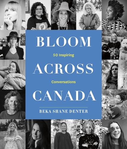 Bloom Across Canada: 50 Inspiring Conversations von Heritage House