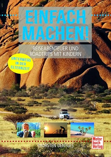 Einfach machen! Reiseabenteuer und Roadtrips mit Kindern: Unterwegs in der Elternzeit von Motorbuch