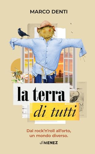 La terra di tutti. Dal rock’n’roll all’orto, un mondo diverso von Jimenez