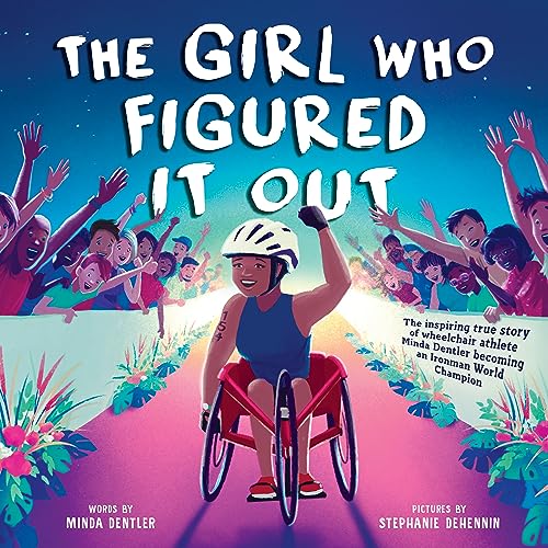 Girl Who Figured It Out, The: The Inspiring True Story of Wheelchair Athlete Minda Dentler Becoming an Ironman World Champion von Sourcebooks Explore