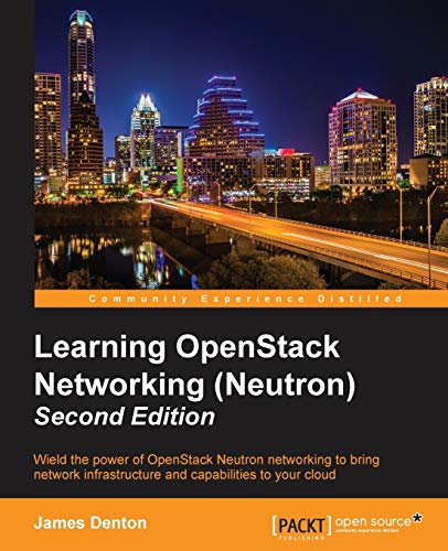 Learning Openstack Networking (Neutron): Wield the Power of Openstack Neutron Networking to Bring Network Infrastructure and Capabilities to Your Cloud von Packt Publishing