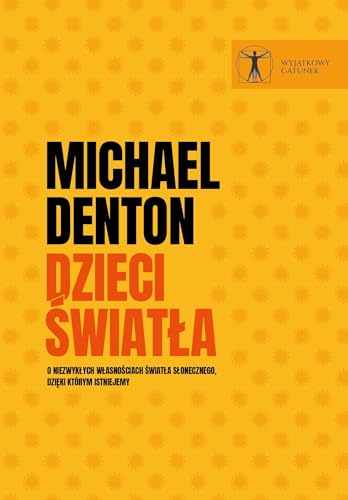 Dzieci światła: O niezwykłych własnościach światła słonecznego, dzięki którym istniejemy (WYJĄTKOWY GATUNEK) Dzieci światła: O niezwykłych własnościach światła słonecznego, dzięki którym istniejemy (WYJĄTKOWY GATUNEK) von EN ARCHE