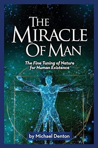 The Miracle of Man: The Fine Tuning of Nature for Human Existence (Privileged Species Series) The Miracle of Man: The Fine Tuning of Nature for Human Existence (Privileged Species Series)