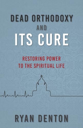 Dead Orthodoxy and Its Cure: Restoring Power to the Spiritual Life von Aneko Press