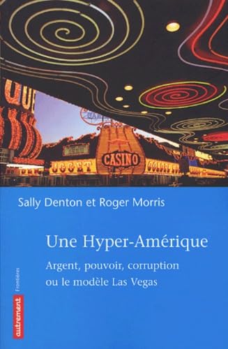 Une hyper-Amérique: Argent, pouvoir, corruption ou le modèle Las Vegas
