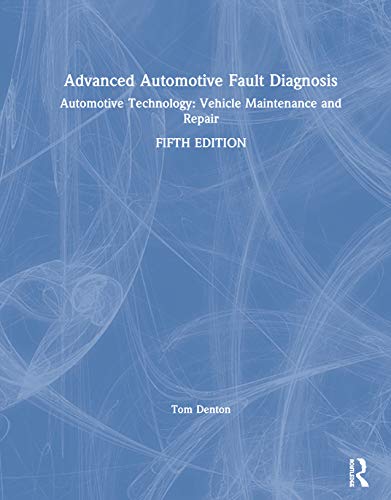 Advanced Automotive Fault Diagnosis: Automotive Technology: Vehicle Maintenance and Repair von Routledge