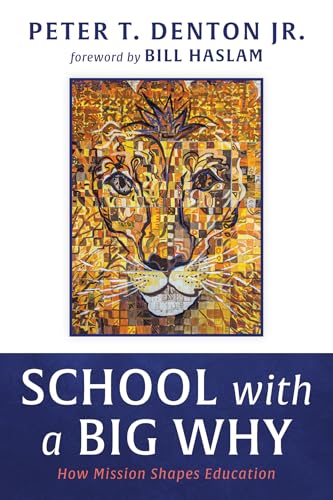 School with a Big Why: How Mission Shapes Education School with a Big Why: How Mission Shapes Education von Wipf and Stock