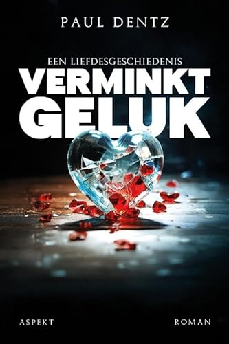 Verminkt geluk: Een liefdesgeschiedenis Verminkt geluk: Een liefdesgeschiedenis von Aspekt B.V., Uitgeverij