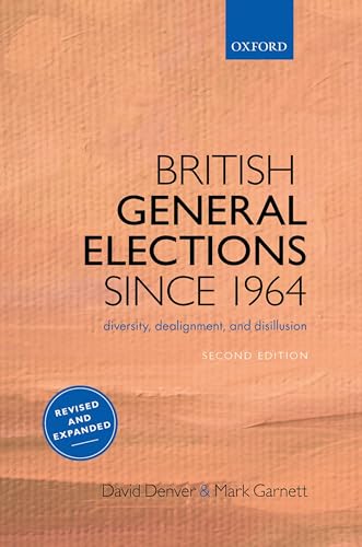 British General Elections Since 1964: Diversity, Dealignment, and Disillusion von Oxford University Press
