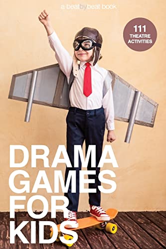 Drama Games for Kids: 111 of Today’s Best Theatre Games von Beat by Beat Press