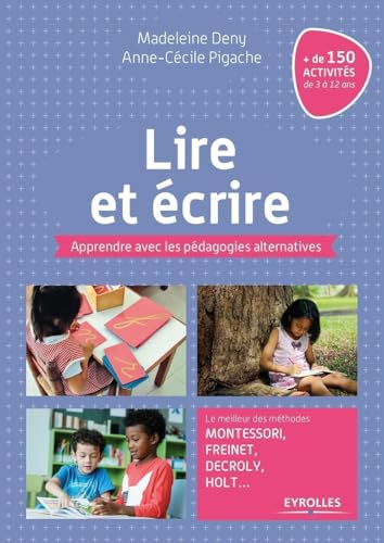 Lire et écrire: Apprendre avec les pédagogies alternatives. Le meilleur des méthodes Montessori, Freinet, Decroly, Holt ... von EYROLLES