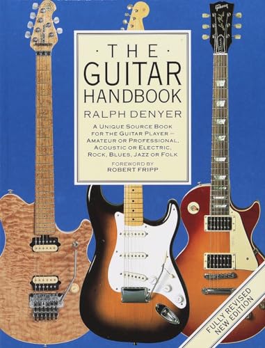 The Guitar Handbook: A Unique Source Book for the Guitar Player - Amateur or Professional, Acoustic or Electrice, Rock, Blues, Jazz, or Folk