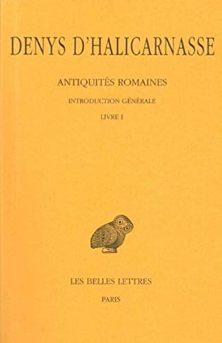 Denys d'Halicarnasse, Antiquites Romaines Tome I: Introduction Generale. - Livre I (Collection Des Universites De France Serie Grecque, 386, Band 1)