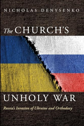 The Church's Unholy War: Russia's Invasion of Ukraine and Orthodoxy von Cascade Books