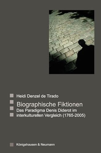Biographische Fiktionen: Das Paradigma Denis Diderot im interkulturellen Vergleich (1765-2005): Das Paradigma Denis Diderot im interkulturellen ... Literatur- und Kulturwissenschaft)
