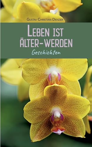 Leben ist Älter-Werden: Geschichten von BoD – Books on Demand