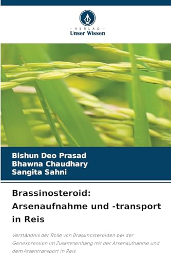 Brassinosteroid: Arsenaufnahme und -transport in Reis: Verständnis der Rolle von Brassinosteroiden bei der Genexpression im Zusammenhang mit der Arsenaufnahme und dem Arsentransport in Reis von Verlag Unser Wissen