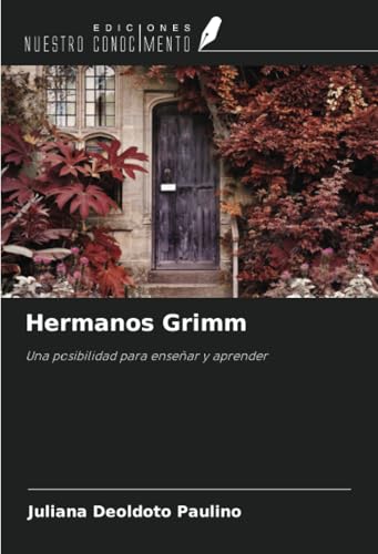 Hermanos Grimm: Una posibilidad para enseñar y aprender von Ediciones Nuestro Conocimiento