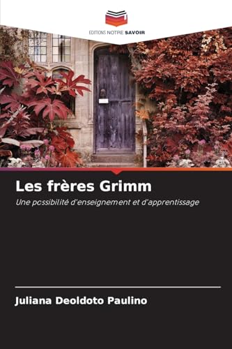 Les frères Grimm: Une possibilité d'enseignement et d'apprentissage von Editions Notre Savoir