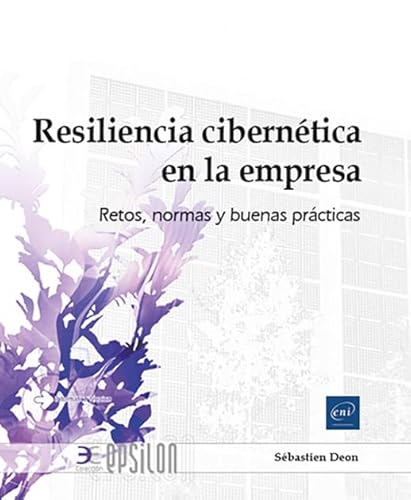 Resiliencia cibernética en la empresa: Cuestiones, normas y buenas prácticas (Epsilon) von Ediciones ENI