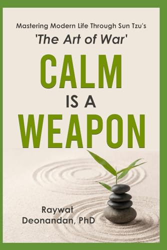 Calm Is A Weapon: Mastering Modern Life Through Sun Tzu's 'The Art of War' (Modern Wisdom) von Intanjible Publishing
