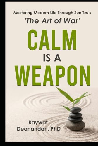 Calm Is A Weapon: Mastering Modern Life Through Sun Tzu's 'The Art of War' (Modern Wisdom) von Intanjible Publishing