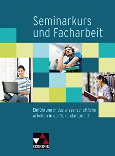 Seminar / Seminarkurs und Facharbeit: Einführung in das wissenschaftliche Arbeiten in der Sekundarstufe II von Buchner, C.C. Verlag