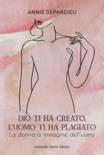 Dio ti ha creato, l'uomo ti ha plagiato. La donna a immagine dell'uomo (Think!) von Curcio