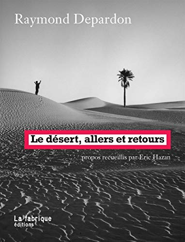 Le Désert, allers et retours: Propos recueillis par Éric Hazan Le Désert, allers et retours: Propos recueillis par Éric Hazan von FABRIQUE