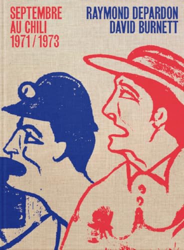Raymond Depardon & David Burnett - Septembre au Chili 1971/1973 von Editions Xavier Barral