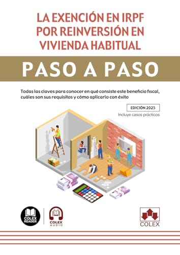 La exención en IRPF por reinversión en vivienda habitual: Todas las claves para conocer en qué consiste este beneficio fiscal, cuáles son sus requisitos y cómo aplicarlo con éxito (Paso a Paso) La exención en IRPF por reinversión en vivienda habitual: Todas las claves para conocer en qué consiste este beneficio fiscal, cuáles son sus requisitos y cómo aplicarlo con éxito (Paso a Paso) von Editorial Colex