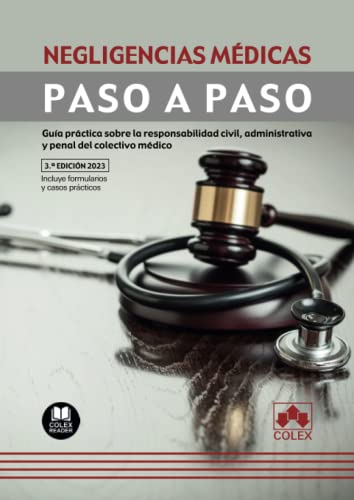 Negligencias médicas: Guía práctica sobre la responsabilidad civil, administrativa y penal del colectivo médico (Paso a Paso) von COLEX,EDITORIAL