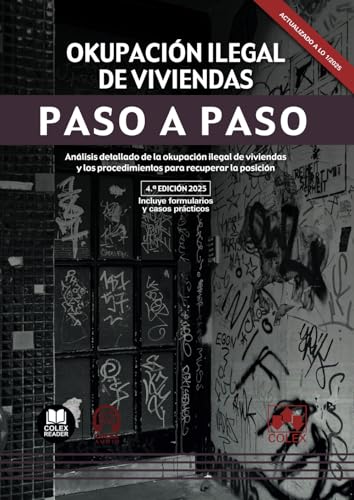 Okupación ilegal de viviendas. Paso a paso (4.ª edición 2025): Análisis detallado de la okupación ilegal de viviendas y los procedimientos para recuperar la posición von Editorial Colex