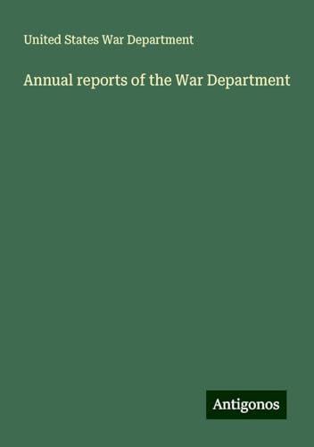 Annual reports of the War Department von Antigonos Verlag