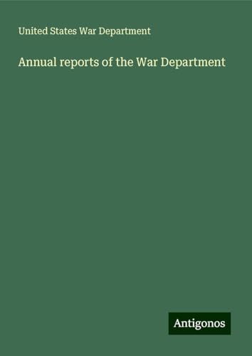 Annual reports of the War Department von Antigonos Verlag