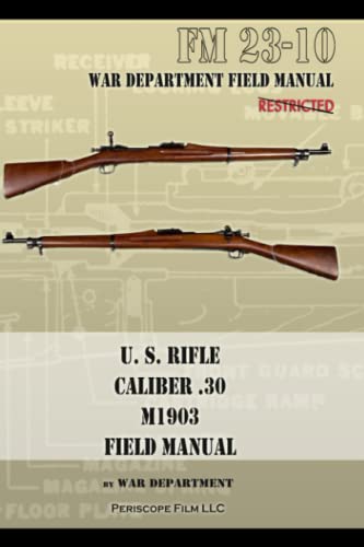 U.S. Rifle, Caliber .30, M1903 Basic Field Manual: FM 23-10 von Periscope Film LLC