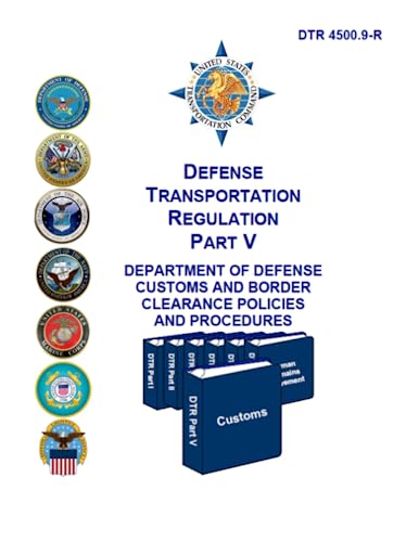 Defense Transportation Regulation PART V: DTR 4500.9-R Department of Defense Customs and Border Clearance Policies and Procedures Defense Transportation Regulation PART V: DTR 4500.9-R Department of Defense Customs and Border Clearance Policies and Procedures von Independently published