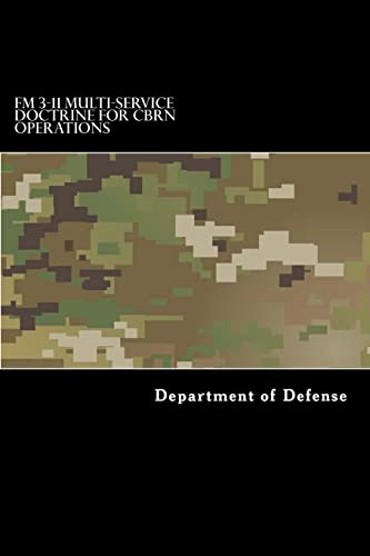 FM 3-11 Multi-Service Doctrine for CBRN Operations: Chemical, Biological, Radiological, and Nuclear Operations FM 3-11 Multi-Service Doctrine for CBRN Operations: Chemical, Biological, Radiological, and Nuclear Operations von CREATESPACE