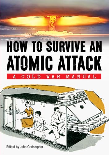 How to Survive an Atomic Attack: A Cold War Manual How to Survive an Atomic Attack: A Cold War Manual von Amberley Publishing