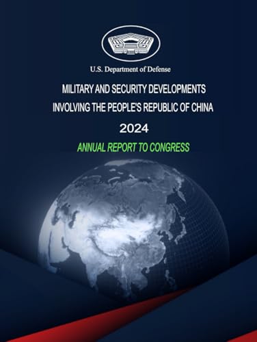 Military and Security Developments Involving the People’s Republic of China: 2024 Annual Report to Congress Military and Security Developments Involving the People’s Republic of China: 2024 Annual Report to Congress von Independently published