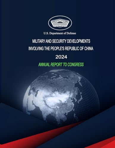 Military and Security Developments Involving the People’s Republic of China: 2024 Annual Report to Congress Military and Security Developments Involving the People’s Republic of China: 2024 Annual Report to Congress von Independently published