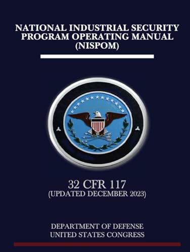 National Industrial Security Program Operating Manual (NISPOM): 32 CFR 117 (Updated December 2023) von Independently published