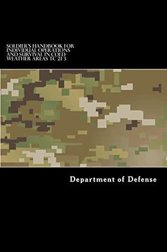 Soldier's Handbook for Individual Operations and Survival in Cold-Weather Areas: TC 21-3 Soldier's Handbook for Individual Operations and Survival in Cold-Weather Areas: TC 21-3 von CREATESPACE