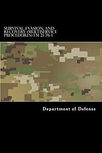 Survival, Evasion, and Recovery (Multiservice Procedures) FM 21-76-1: MCRP 3-02H, NWP 3-50.3, AFTTP(I) 3-2.26 June 1999 von CREATESPACE