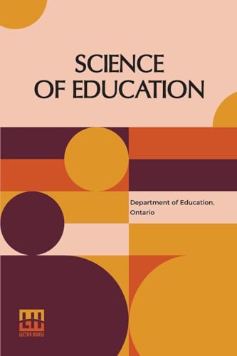 Science Of Education: (Ontario Normal School Manuals) von Lector House