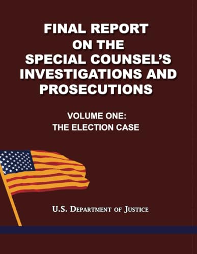 Final Report on the Special Counsel's Investigations and Prosecutions: Volume One: The Election Case Final Report on the Special Counsel's Investigations and Prosecutions: Volume One: The Election Case von Quid Pro, LLC