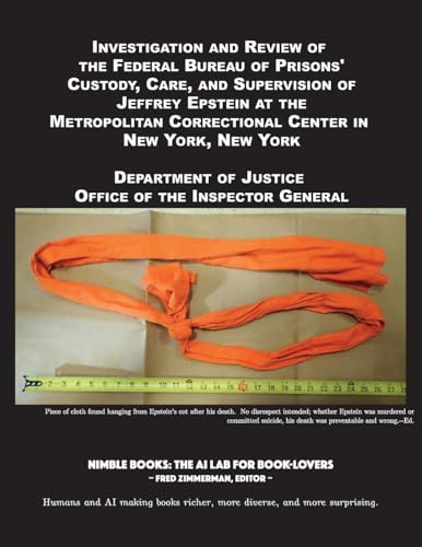 Investigation and Review of the Federal Bureau of Prisons' Custody, Care, and Supervision of Jeffrey Epstein at the Metropolitan Correctional Center in New York, New York von Nimble Books LLC
