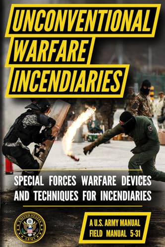 U.S. Army Special Forces Guide to Unconventional Warfare: Devices and Techniques for Incendiaries