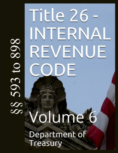 Title 26 - INTERNAL REVENUE CODE: Volume 6 von CreateSpace Independent Publishing Platform
